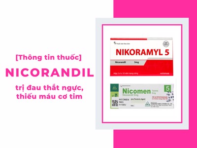 Thuốc Nicorandil và lưu ý khi dùng để giảm đau thắt ngực hiệu quả